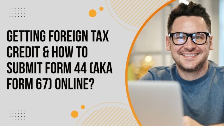 Getting Foreign Tax Credit & How to Submit Form 44 (aka Form 67) Online