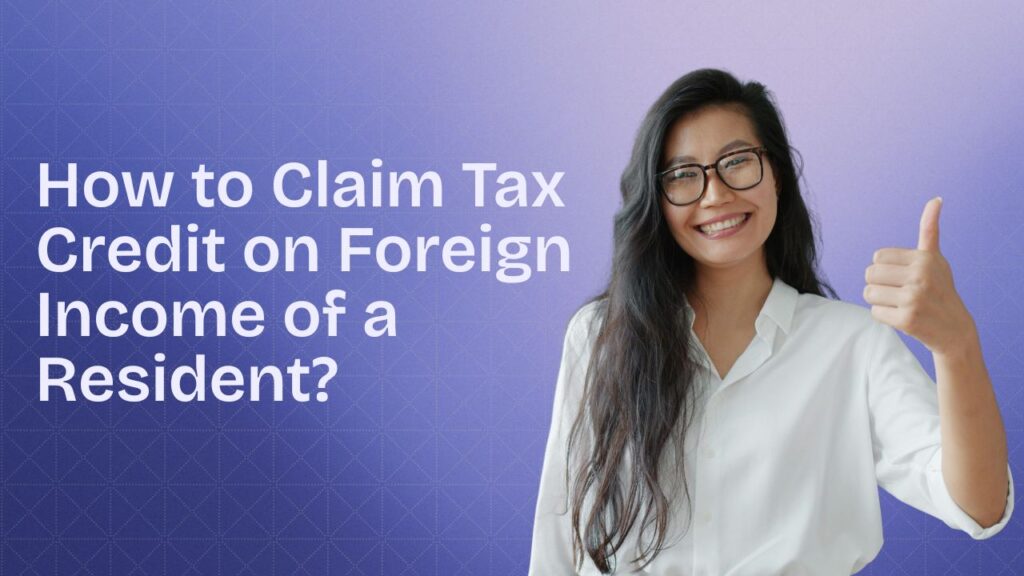 How to Claim Tax Credit on Foreign Income of a Resident