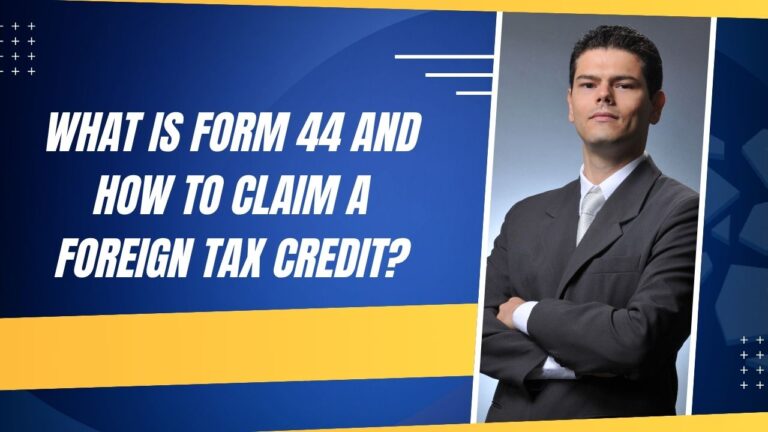 What is Form 44 and How to Claim a Foreign Tax Credit?